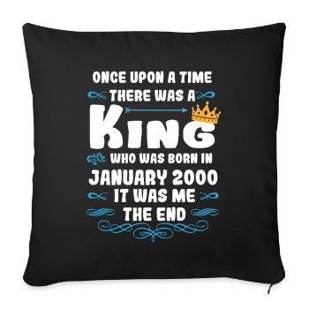 Once upon a time there was a king. January 2000 Birthday - Sofa pillowcase 17,3'' x 17,3'' (45 x 45 cm) - black - Front