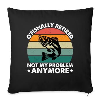 O'Fishally Retired Not My Problem Anymore - Sofa pillowcase 17,3'' x 17,3'' (45 x 45 cm) - black - Front