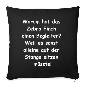 Zebra Finch Geschenk - Sofakissenbezug 45 x 45 cm - Schwarz - Vorne