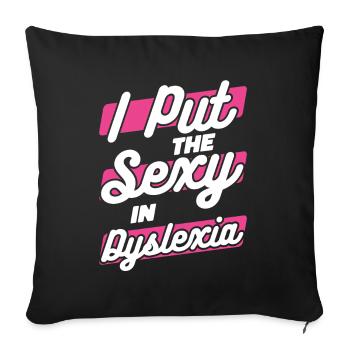 Ich stecke das Sexy in Legasthenie Legasthenie Apraxie - Sofakissenbezug 45 x 45 cm - Schwarz - Vorne