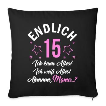 Endlich 15 Ich Kann Alles Ich Weiß Alles - Sofakissenbezug 45 x 45 cm - Schwarz - Vorne