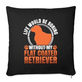 Boring without a Flat Coated Retriever - Sofa pillowcase 17,3'' x 17,3'' (45 x 45 cm) - black - Front
