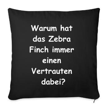 Zebra Finch Geschenk - Sofakissenbezug 45 x 45 cm - Schwarz - Vorne