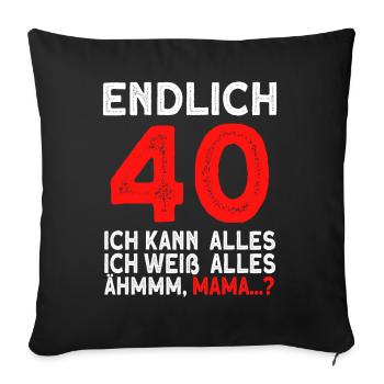 Endlich 40 Ich Kann Alles Ich Weiß Alles - Sofakissenbezug 45 x 45 cm - Schwarz - Vorne