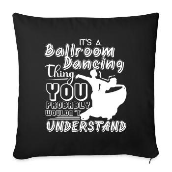 Ballroom Dance It's A Ballroom Dancing Thing - Sofa pillowcase 17,3'' x 17,3'' (45 x 45 cm) - black - Front