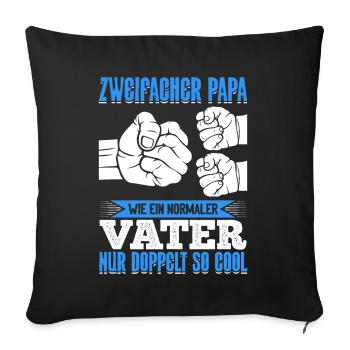 Wie ein normaler Vater, nur doppelt so cool - Sofakissenbezug 45 x 45 cm - Schwarz - Vorne