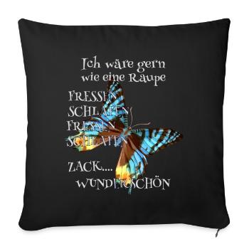 Raupe müsste man sein Spruch - Sofakissenbezug 45 x 45 cm - Schwarz - Vorne