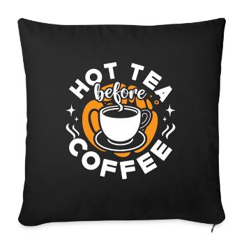Hot Tea Before Coffee Tea Enthusiast Coffee Lover - Sofa pillowcase 17,3'' x 17,3'' (45 x 45 cm) - black - Front