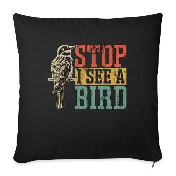 Birdwatching Stop I See A Bird Feeder Birdwatcher - Sofa pillowcase 17,3'' x 17,3'' (45 x 45 cm) - black - Front