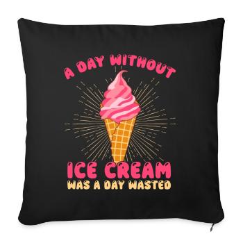 Without Ice Cream A Day Gelato Dessert Gift - Sofakissenbezug 45 x 45 cm - Schwarz - Vorne
