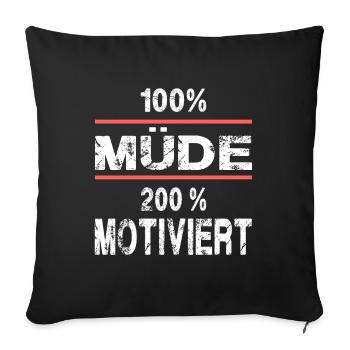 100% Müde 200% Motiviert - Sofakissenbezug 45 x 45 cm - Schwarz - Vorne