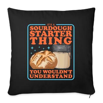 Sourdough Starter Baking Sourdough Bread Gift - Sofa pillowcase 17,3'' x 17,3'' (45 x 45 cm) - black - Front