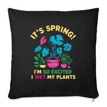 It's Spring I'm So Excited I Wet My Plants - Sofakissenbezug 45 x 45 cm - Schwarz - Vorne