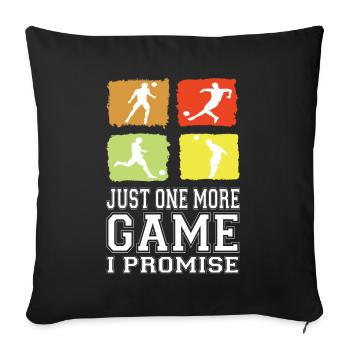 Just One More Game I Promise Soccer Soccer Player - Sofa pillowcase 17,3'' x 17,3'' (45 x 45 cm) - black - Front