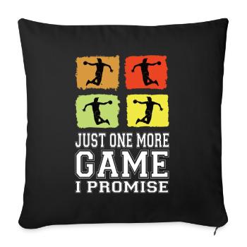 Just One More Game I Promise Handball Handballer - Sofa pillowcase 17,3'' x 17,3'' (45 x 45 cm) - black - Front
