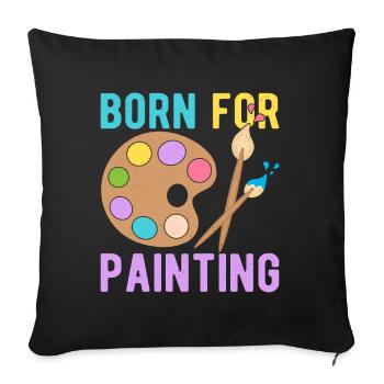 Artist Painter Graphic Born For Painting Art Gift - Sofakissenbezug 45 x 45 cm - Schwarz - Vorne