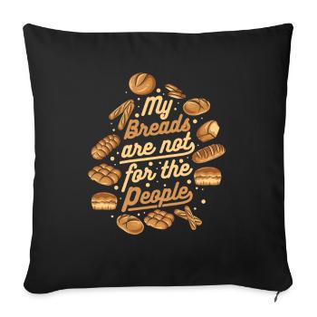 My Breads Are Not For The People Bread Maker - Sofa pillowcase 17,3'' x 17,3'' (45 x 45 cm) - black - Front