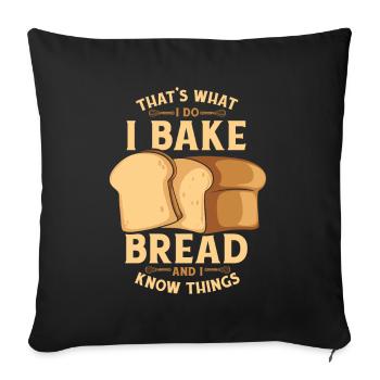 I Bake Bread And I Know Things Bread Dough Lover - Sofa pillowcase 17,3'' x 17,3'' (45 x 45 cm) - black - Front