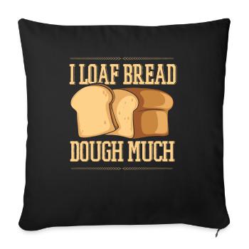 I Loaf Bread Dough Much Bread Dough Bread Maker - Sofa pillowcase 17,3'' x 17,3'' (45 x 45 cm) - black - Front