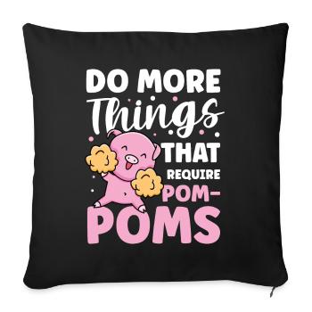 Do More Things That Require Pom-Poms für eine - Sofakissenbezug 45 x 45 cm - Schwarz - Vorne