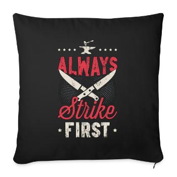 Blade Forging Always Strike First Metal Artist - Sofakissenbezug 45 x 45 cm - Schwarz - Vorne