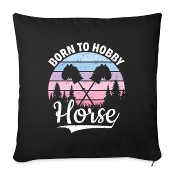 Born to Hobby Horse - Hobby Horse Steckenpferd - Sofa pillowcase 17,3'' x 17,3'' (45 x 45 cm) - black - Front
