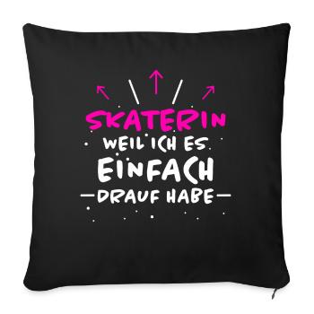 Skaterin Spruch Skating Lustiges Skaterin Geschenk - Sofakissenbezug 45 x 45 cm - Schwarz - Vorne