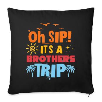 Geschwister Oh Sip Its A Brothers Trip - Sofa pillowcase 17,3'' x 17,3'' (45 x 45 cm) - black - Front
