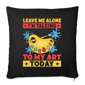 Artist Painter Graphic Talking To My Art Today Art - Sofakissenbezug 45 x 45 cm - Schwarz - Vorne