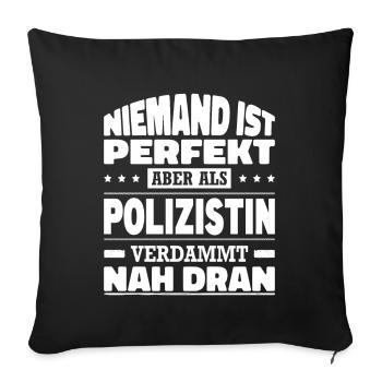 Niemand Ist Perfekt Aber Als Polizistin Nah Dran - Sofakissenbezug 45 x 45 cm - Schwarz - Vorne