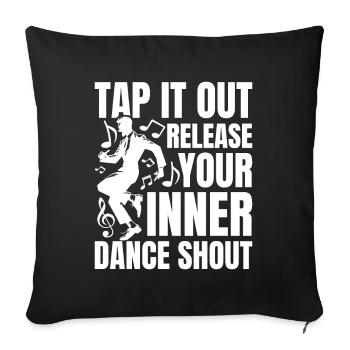 Tap It Out Release Your Inner Dance Shout - Sofakissenbezug 45 x 45 cm - Schwarz - Vorne
