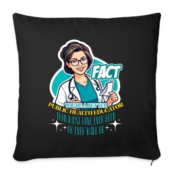 Health Educator Fact You're A Better Epidemiology - Sofa pillowcase 17,3'' x 17,3'' (45 x 45 cm) - black - Front
