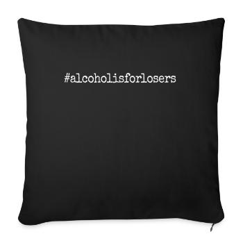 Alcohol Is For Losers Alkoholfrei Sober Ohne Alk - Sofakissenbezug 45 x 45 cm - Schwarz - Vorne