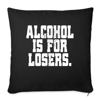 Alcohol Is For Losers Alkoholfrei Sober Ohne Alk - Sofakissenbezug 45 x 45 cm - Schwarz - Vorne