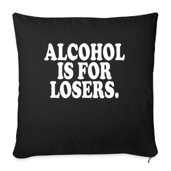 Alcohol Is For Losers Alkoholfrei Sober Ohne Alk - Sofakissenbezug 45 x 45 cm - Schwarz - Vorne