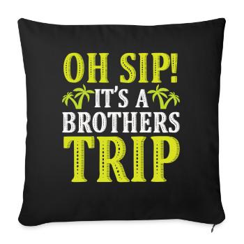 Geschwister Oh Sip Its A Brothers Trip - Sofa pillowcase 17,3'' x 17,3'' (45 x 45 cm) - black - Front