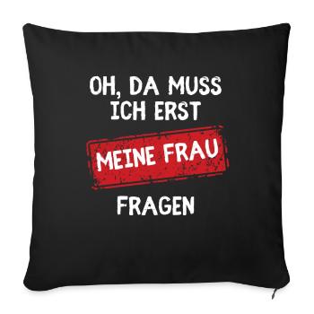 Oh, I'll have to ask my wife first Funny - Sofa pillowcase 17,3'' x 17,3'' (45 x 45 cm) - black - Front