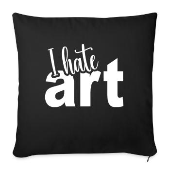 I Hate Art: Humorous Artist Design - Sofa pillowcase 17,3'' x 17,3'' (45 x 45 cm) - black - Front