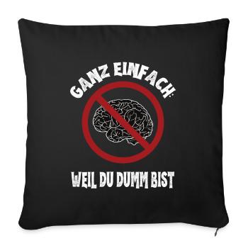 Quite simply: Because you're stupid: Ironic brain - Sofa pillowcase 17,3'' x 17,3'' (45 x 45 cm) - black - Front