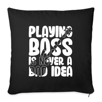 Playing Bass is Never a Bad Idea - Sofa pillowcase 17,3'' x 17,3'' (45 x 45 cm) - black - Front