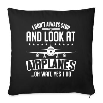 I Don't Always Stop And Look At Airplanes - Sofa pillowcase 17,3'' x 17,3'' (45 x 45 cm) - black - Front
