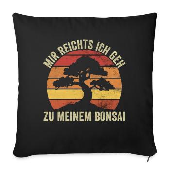 Mir Reichts Ich Geh Zu Meinem Bonsai - Sofakissenbezug 45 x 45 cm - Schwarz - Vorne