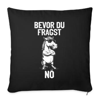 Humorvoll - Bevor du fragst, nö – Cool und Frech - Sofakissenbezug 45 x 45 cm - Schwarz - Vorne