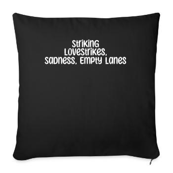 Bowling - Striking LoveStrikes, Sadness, Empty - Sofa pillowcase 17,3'' x 17,3'' (45 x 45 cm) - black - Front
