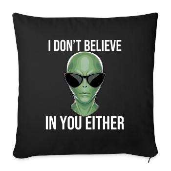 I Don't Believe In You Either - Alien Design - Sofa pillowcase 17,3'' x 17,3'' (45 x 45 cm) - black - Front