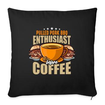 Pulled Pork BBQ Enthusiast Before BBQ Coffee Lover - Sofakissenbezug 45 x 45 cm - Schwarz - Vorne