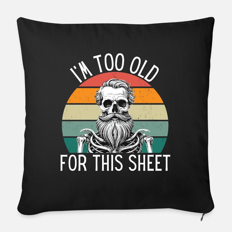 I'm Too Old For This Sheet - Sofakissenbezug 45 x 45 cm - Schwarz