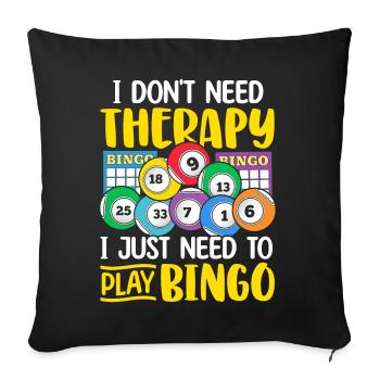 I Don't Need Therapy Funny Bingo Casino Gambling - Sofa pillowcase 17,3'' x 17,3'' (45 x 45 cm) - black - Front