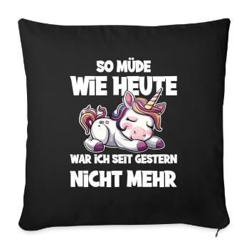 So müde wie heute war ich seit gestern nicht mehr - Sofakissenbezug 45 x 45 cm - Schwarz - Vorne
