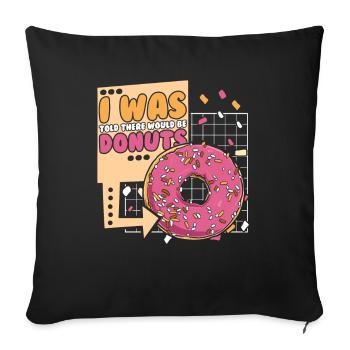 Mir wurde gesagt, dass es Donuts geben würde, die glasiert sind - Sofakissenbezug 45 x 45 cm - Schwarz - Vorne